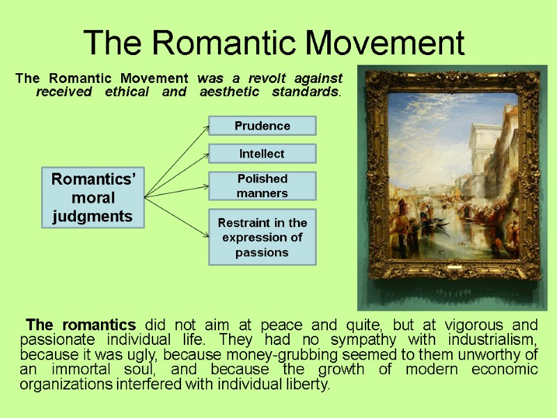The Romantic Movement The Romantic Movement was a revolt against received ethical and aesthetic